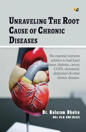 unraveling the root cause of chronic diseases 1st edition dr balaram dhotre msc ph d cnn 935847114x,