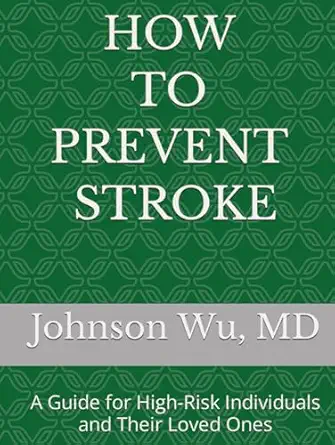 how to prevent stroke a guide for high risk individuals and their loved ones 1st edition johnson wu