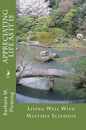 appreciating life as it is living well with multiple sclerosis 1st edition barbara m fleming 1480118184,