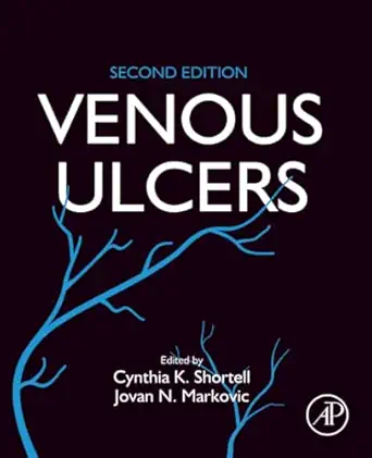 venous ulcers 1st edition cynthia k shortell md facs ,jovan n markovic md 0323906109, 978-0323906104