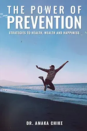 the power of prevention strategies for health wealth and happiness 1st edition dr amaka chike 1801280665,