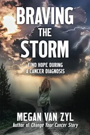 braving the storm find hope during a cancer diagnosis 1st edition megan e van zyl 0578873281, 978-0578873282