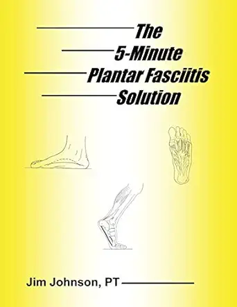 the 5 minute plantar fasciitis solution 1st edition jim johnson 1642376469, 978-1642376463