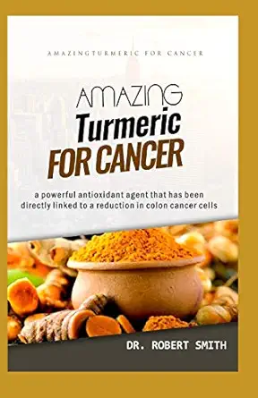 amazing turmeric for cancer a powerful antioxidant agent that has been directly linked to colon cancer cells