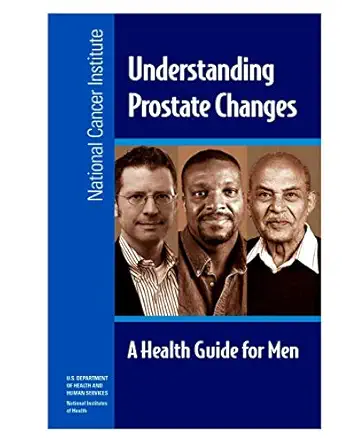 understanding prostate changes a health guide for men 1st edition national cancer institute u s department of