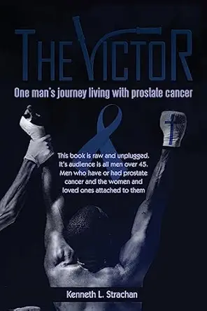 the victor one man s journey living with prostate cancer 1st edition kenneth l strachan 1544833377,