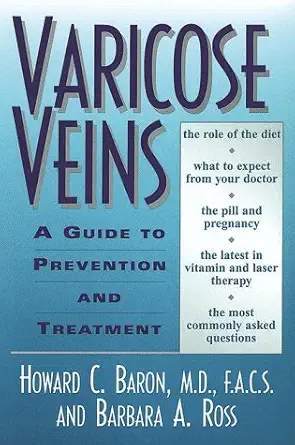 varicose veins a guide to prevention and treatment 1st edition m d baron, howard c ,barbara a ross