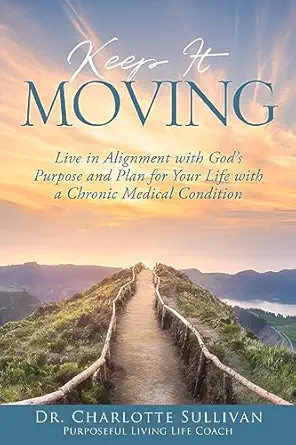 keep it moving live in alignment with gods purpose and plan for your life with a chronic medical condition