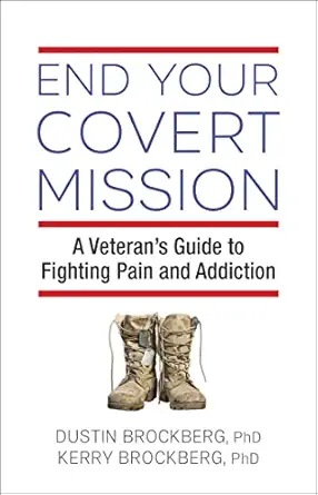 end your covert mission a veterans guide to fighting pain and addiction 1st edition dustin brockberg phd
