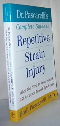 dr pascarellis complete guide to repetitive strain injury what you need to know about rsi and carpal tunnel