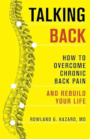 talking back how to overcome chronic back pain and rebuild your life 1st edition rowland g hazard 1538176009,