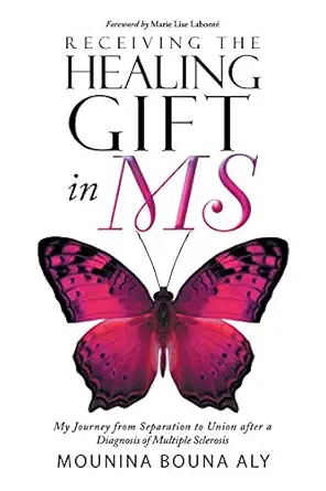 receiving the healing gift in ms my journey from separation to union after a diagnosis of multiple sclerosis