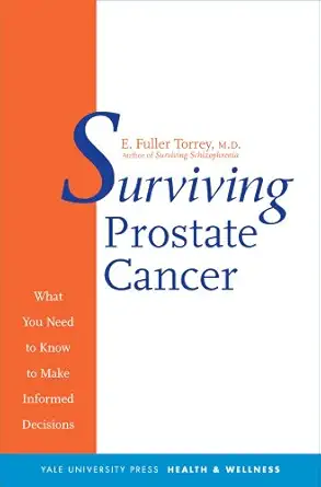 surviving prostate cancer what you need to know to make informed decisions 1st edition e fuller torrey