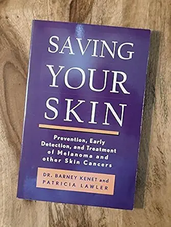 saving your skin prevention early detection and treatment of melanoma and other skin cancers 1st edition dr