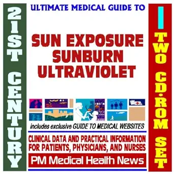 21st century ultimate medical guide to sun exposure sunburn and skin cancer and ultraviolet risk
