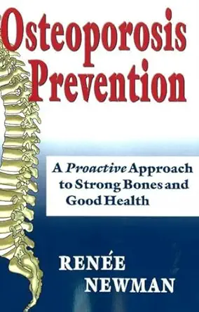 osteoporosis prevention a proactive approach to strong bones and good health 1st edition renee newman