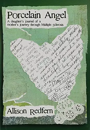 porcelain angel a daughters journal of a mothers journey through multiple sclerosis 1st edition allison