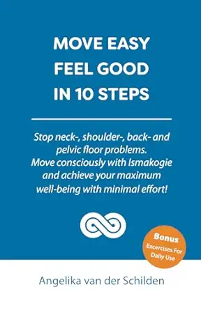 move easy feel good in 10 steps stop neck shoulder back and pelvic floor problems move consciously with