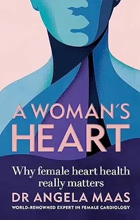a womans heart why female heart health really matters 1st edition professor angela maas 1783254157,
