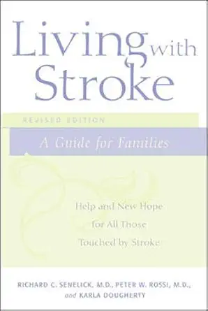 living with stroke a guide for families help and new hope for all those touched by stroke 1st edition richard