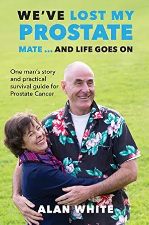 weve lost my prostate mate and life goes on one mans story and practical survival guide for prostate cancer