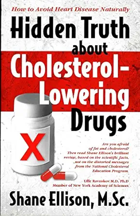how to avoid heart disease naturally hidden truth about cholesterol lowering drugs 1st edition shane ellison