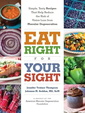 eat right for your sight simple tasty recipes that help reduce the risk of vision loss from macular