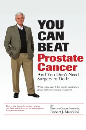 you can beat prostate cancer and you dont need surgery to do it 1st edition robert j marckini 061514022x,