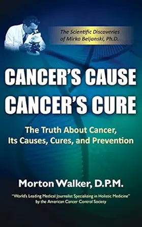 cancers cause cancers cure the truth about cancer its causes cures and prevention 1st edition morton walker
