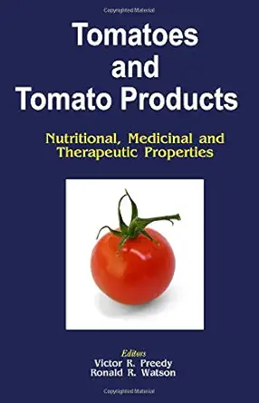 tomatoes and tomato products nutritional medicinal and therapeutic properties 1st edition v r preedy ,ronald