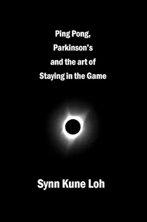 ping pong parkinsons and the art of staying in the game 1st edition synn kune loh 1927616530, 978-1927616536
