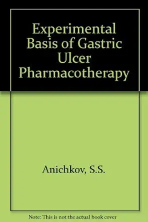 the experimental basis of gastric ulcer pharmacotherapy 1st edition s v and i s zavodskaya anichkov ,b w