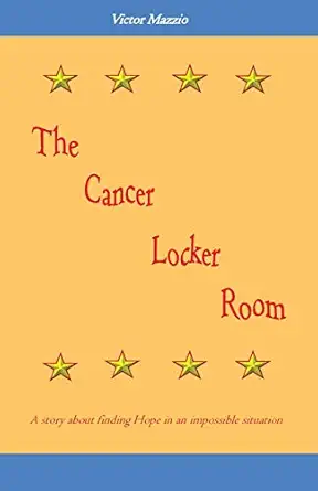 the cancer locker room a story about finding hope in an impossible situation 1st edition victor mazzio