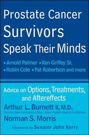prostate cancer survivors speak their minds advice on options treatments and aftereffects 1st edition arthur