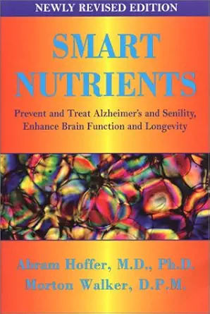 smart nutrients prevent and treat alzheimers and senility enhance brain function and longevity 1st edition