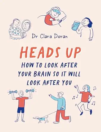 heads up how to look after your brain so it will look after you 1st edition dr clara doran 183600477x,