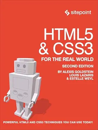 html5 and css3 for the real world powerful html5 and css3 techniques you can use today 1st edition alexis