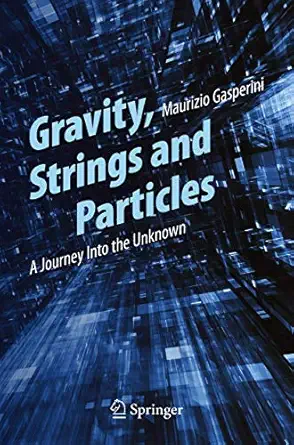 gravity strings and particles a journey into the unknown 1st edition maurizio gasperini 3319005987,