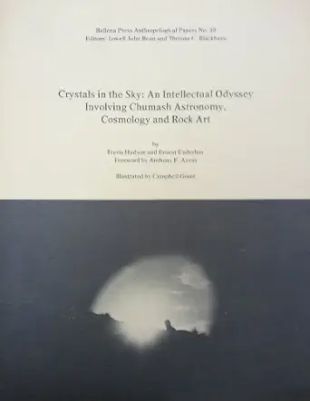 crystals in the sky an intellectual odyssey involving chumash astronomy cosmology and rock art 1st edition