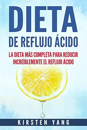 dieta de reflujo a cido la dieta ma s completa para reducir increa blemente el reflujo a cido 1st edition