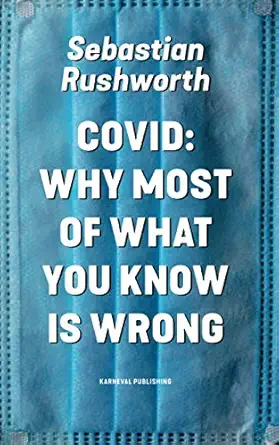 covid why most of what you know is wrong 1st edition sebastian rushworth 9188729834, 978-9188729835