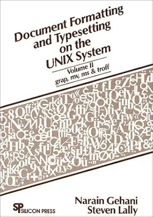 document formatting and typesetting on the unix system grap/ mv/ ms and troff 2 1st edition narain gehani