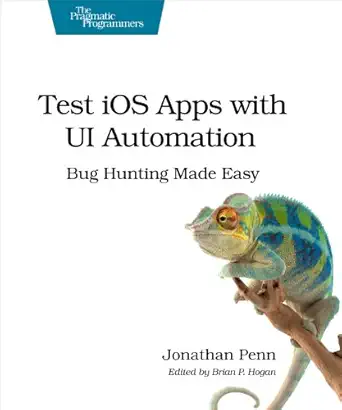 test ios apps with ui automation bug hunting made easy 1st edition jonathan penn 1937785521, 978-1937785529