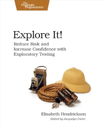 explore it reduce risk and increase confidence with exploratory testing 1st edition elisabeth hendrickson