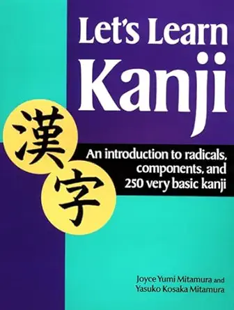 lets learn kanji an introduction to radicals components and 250 very basic kanji 1st edition yasuko kosaka