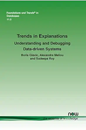 trends in explanations understanding and debugging data driven systems in databases 1st edition boris glavic