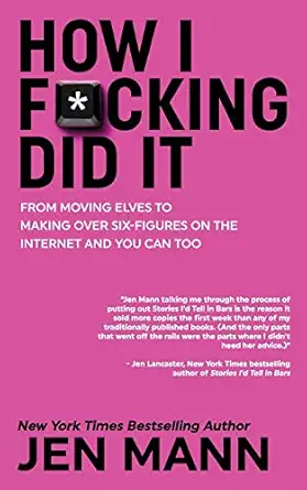 how i f cking did it from moving elves to making over six figures on the internet and you can too 1st edition