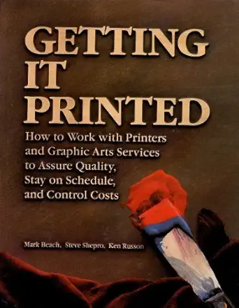 getting it printed how to work with printers and graphic arts services to assure quality stay on schedule and