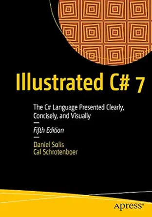 illustrated c# 7 the c# language presented clearly concisely and visually 1st edition daniel solis ,cal