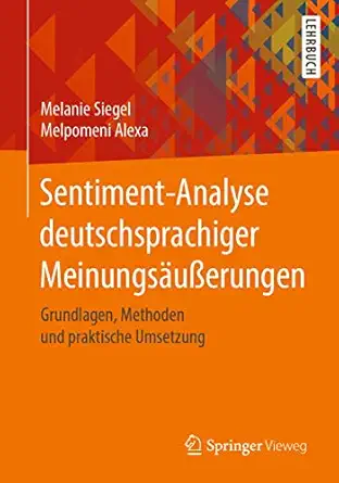 sentiment analyse deutschsprachiger meinungsa ua erungen grundlagen methoden und praktische umsetzung 1st